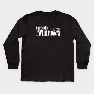 Spread kindness like wildflowers Kids Long Sleeve T-Shirt
